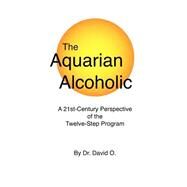 The Aquarian Alcoholic by Dr. David O, 9781412013123