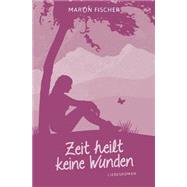 Zeit Heilt Keine Wunden by Fischer, Martin; Gafafer, Samuel, 9781514773123