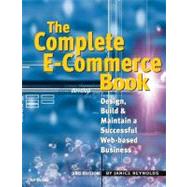 The Complete E-Commerce Book: Design, Build & Maintain a Successful Web-based Business by Reynolds; Janice, 9781578203123