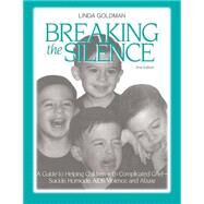 Breaking the Silence: A Guide to Helping Children with Complicated Grief - Suicide, Homicide, AIDS, Violence and Abuse by Goldman,Linda, 9781583913123