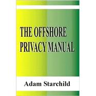 The Offshore Privacy Manual by Starchild, Adam, 9781893713123