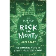The Science of Rick and Morty by Brady, Matt, 9781982123123