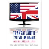 Transatlantic Television Drama Industries, Programs, and Fans by Hills, Matt; Hilmes, Michele; Pearson, Roberta, 9780190663124