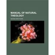 Manual of Natural Theology by Fisher, George Park, 9780217863124