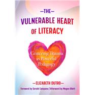 The Vulnerable Heart of Literacy by Dutro, Elizabeth; Campano, Gerald; Ollett, Megan (AFT), 9780807763124