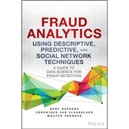 Fraud Analytics Using Descriptive, Predictive, and Social Network Techniques A Guide to Data Science for Fraud Detection by Baesens, Bart; Van Vlasselaer, Veronique; Verbeke, Wouter, 9781119133124