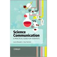 Science Communication A Practical Guide for Scientists by Bowater, Laura; Yeoman, Kay, 9781119993124