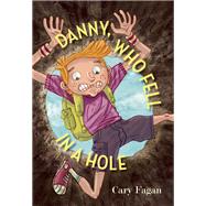 Danny, Who Fell in a Hole by Fagan, Cary, 9781554983124