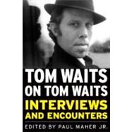 Tom Waits on Tom Waits Interviews and Encounters by Maher , Paul, 9781569763124