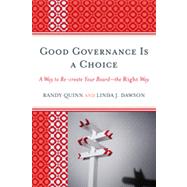Good Governance is a Choice A Way to Re-create Your Board_the Right Way by Quinn, Randy; Dawson, Linda J., 9781610483124
