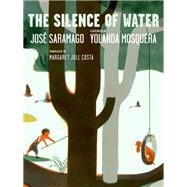 The Silence of Water by Saramago, Jos; Mosquera, Yolanda; Costa, Margaret Jull, 9781644213124