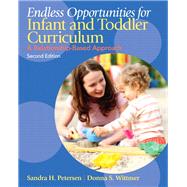 Endless Opportunities for Infant and Toddler Curriculum A Relationship-Based Approach by Petersen, Sandra H.; Wittmer, Donna S., 9780132613125
