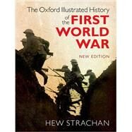 The Oxford Illustrated History of the First World War New Edition by Strachan, Hew, 9780198743125