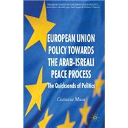 European Union Policy Towards The Arab-Israeli Peace Process The Quicksands of Politics by Musu, Costanza, 9780230553125