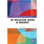 The Intellectual Origins of Modernity: From Rousseau to Foucault by Ohana; David, 9780815363125