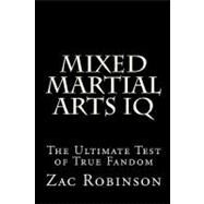 Mixed Martial Arts IQ by Robinson, Zac; Black Mesa Publishing, 9781448663125