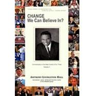Change We Can Believe In? Vol. V : Commentaries on the Major Events of our Time by Hall, Anthony Livingston, 9781450233125