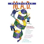 Positively M. A. D. Making A Difference in Your Organizations, Communities, and the World by Treasurer, Bill, 9781576753125