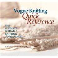Vogue Knitting Quick Reference The Ultimate Portable Knitting Compendium by Unknown, 9781931543125