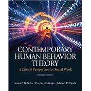 Contemporary Human Behavior Theory A Critical Perspective for Social Work by Robbins, Susan P.; Chatterjee, Pranab; Canda, Edward R., 9780205033126