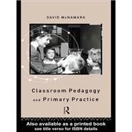Classroom Pedagogy and Primary Practice by Mcnamara; DAVID, 9780415083126