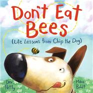 Don't Eat Bees Life Lessons from Chip the Dog by Petty, Dev; Boldt, Mike, 9780593433126