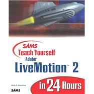 Sams Teach Yourself Adobe Livemotion 2 in 24 Hours by Holzschlag, Molly E., 9780672323126