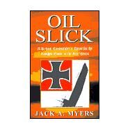Oil Slick : A U-Boat Commander's Quest for the Knights Cross to the Iron Cross by MYERS JACK A., 9780738823126