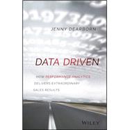 Data Driven How Performance Analytics Delivers Extraordinary Sales Results by Dearborn, Jenny, 9781119043126