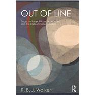 Out of Line: Essays on the Politics of Boundaries and the Limits of Modern Politics by Walker; R.B.J., 9781138783126