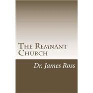 The Remnant Church by Ross, James A., 9781503233126