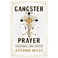 Gangster Prayer Relentlessly Pursuing God with Passion and Great Expectation by Miles, Autumn, 9781683973126