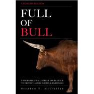 Full of Bull (Updated Edition) Unscramble Wall Street Doubletalk to Protect and Build Your Portfolio by McClellan, Stephen T., 9780137023127