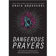 Dangerous Prayers by Groeschel, Craig, 9780310343127