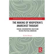 The Making of Kropotkin's Anarchist Thought by Richard Morgan, 9780367563127