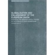 Globalisation and Enlargement of the European Union: Austrian and Swedish Social Forces in the Struggle over Membership by Bieler,Andreas, 9780415213127