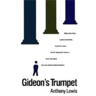 Gideon's Trumpet How One Man, a Poor Prisoner, Took His Case to the Supreme Court-and Changed the Law of the United States by LEWIS, ANTHONY, 9780679723127