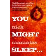 You Might Sleep . . . by Mamatas, Nick, 9780809573127