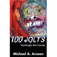 100 Jolts: Shockingly Short Stories: Shockingly Short Stories by Arnzen, Michael A., 9780974503127
