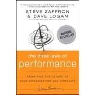 The Three Laws of Performance Rewriting the Future of Your Organization and Your Life by Zaffron, Steve; Logan, Dave, 9781118043127