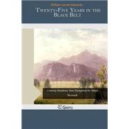 Twenty-five Years in the Black Belt by Edwards, William James, 9781505373127