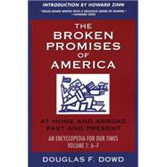The Broken Promises Of America At Home and Abroad, Past and Present: An Encyclopedia for our Times : Volume 1 A-F by Dowd, Douglas Fitzgerald, 9781567513127