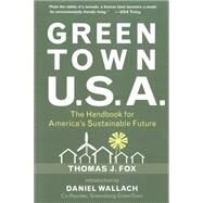 Green Town USA The Handbook for America's Sustainable Future by Fox, Thomas J.; Wallach, Daniel; Wilson, Alex; Flach, Andrew, 9781578263127