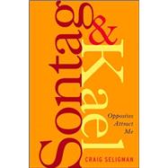 Sontag and Kael Opposites Attract Me by Seligman, Craig, 9781582433127