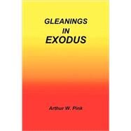 Gleanings in Exodus by Pink, Arthur W., 9781589603127