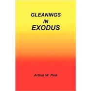 Gleanings in Exodus by Pink, Arthur W., 9781589603127