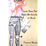 Love Does Not Make Me Gentle Or Kind by Woods, Chavisa, 9781930083127
