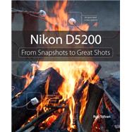 Nikon D5200 From Snapshots to Great Shots by Sylvan, Rob, 9780321913128