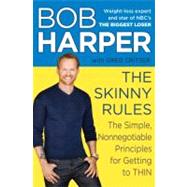 The Skinny Rules The Simple, Nonnegotiable Principles for Getting to Thin by Harper, Bob; Critser, Greg, 9780345533128