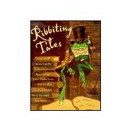 Ribbiting Tales : Original Stories about Frogs by Unknown, 9780399233128